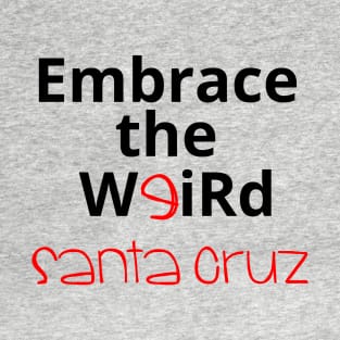 Embrace the Weird: Santa Cruz T-Shirt